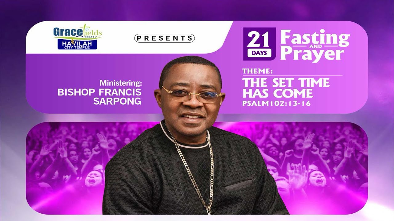 21 DAYS FASTING AND PRAYER WITH BISHOP FRANCIS SARPONG  22/01/26