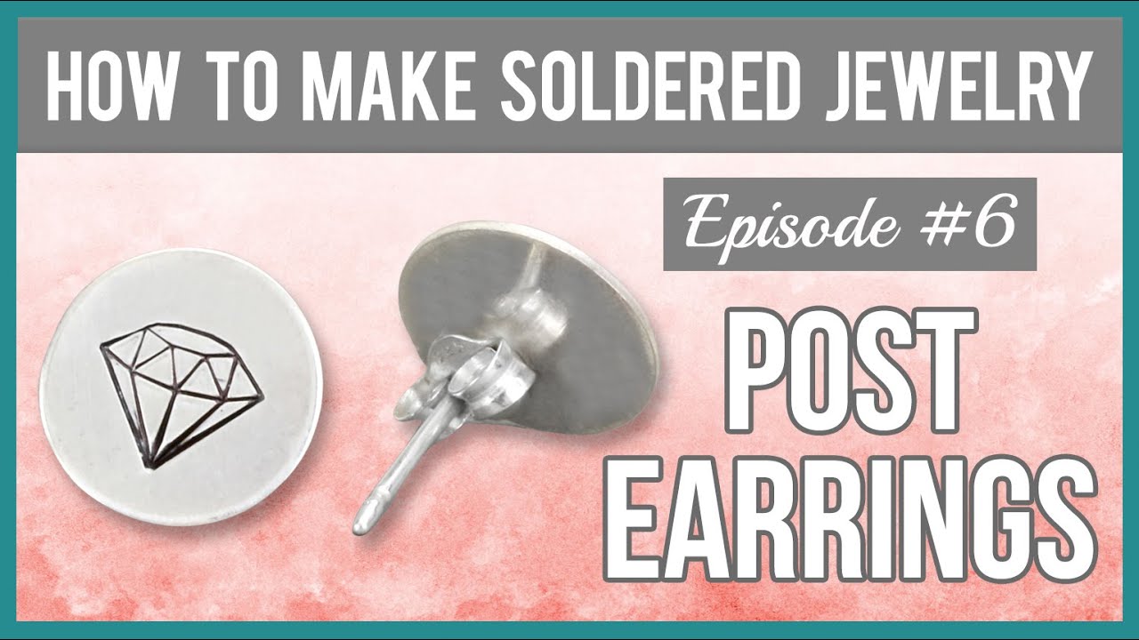 How to Make Soldered Jewelry, Episode #6 - Metal Stamped and Soldered Post Earrings