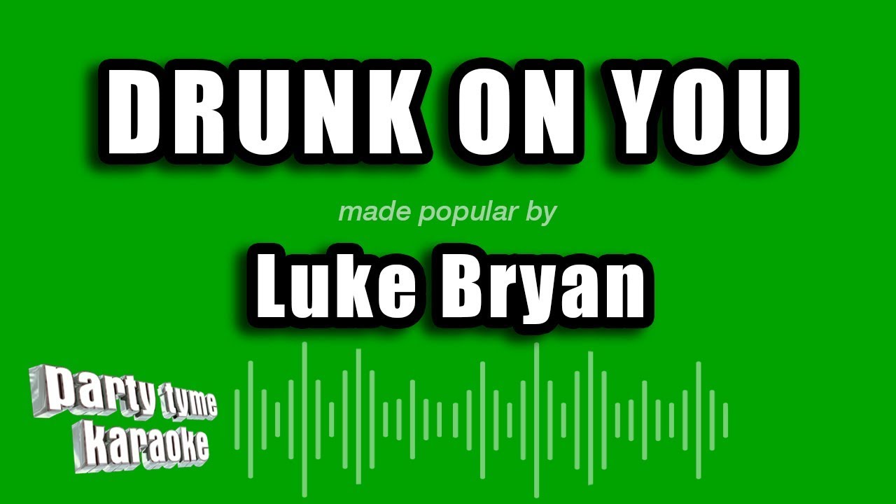 Luke Bryan - Drunk On You (Karaoke Version)
