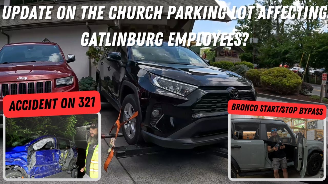 Update On The Church Parking Lot Affecting Gatlinburg Employees? | Accident On 321 & Bronco Update