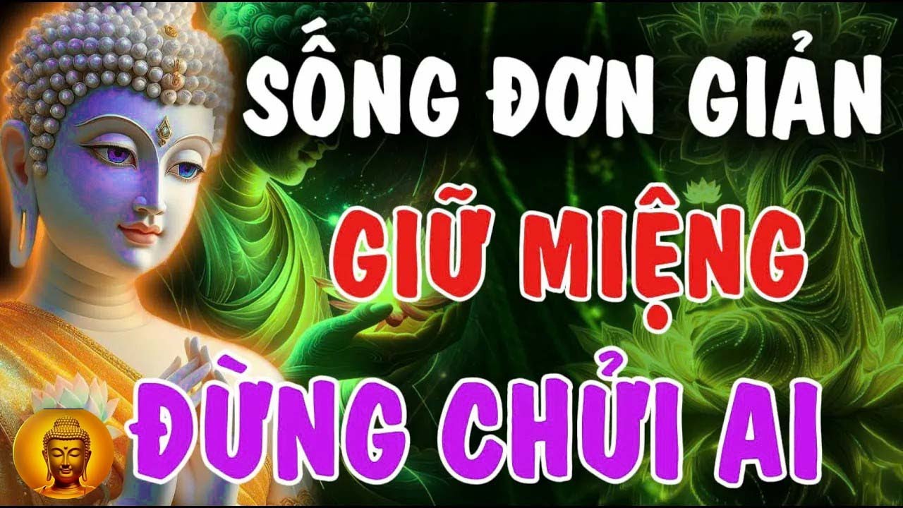 SỐNG ĐƠN GIẢN   GIỮ MIỆNG ĐỪNG CHỬI AI, KẺO NHIỀU KIẾP VƯỚNG KHỔ   Phật Từ An Nhiên