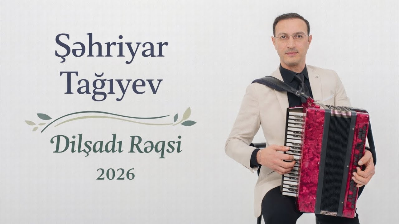 Şəhriyar Tağıyev Dilşadı Rəqsi 2026