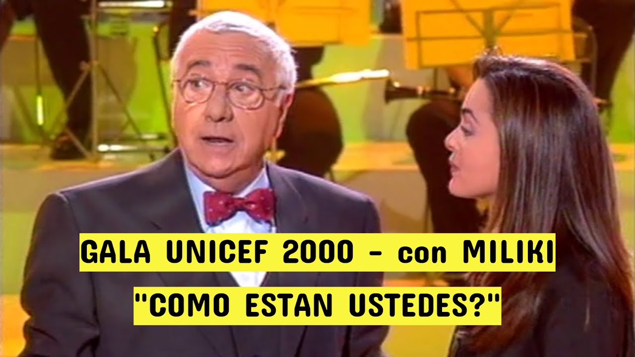 Gala UNICEF 2000 - Como Estan Ustedes? (Presentada por MILIKI)