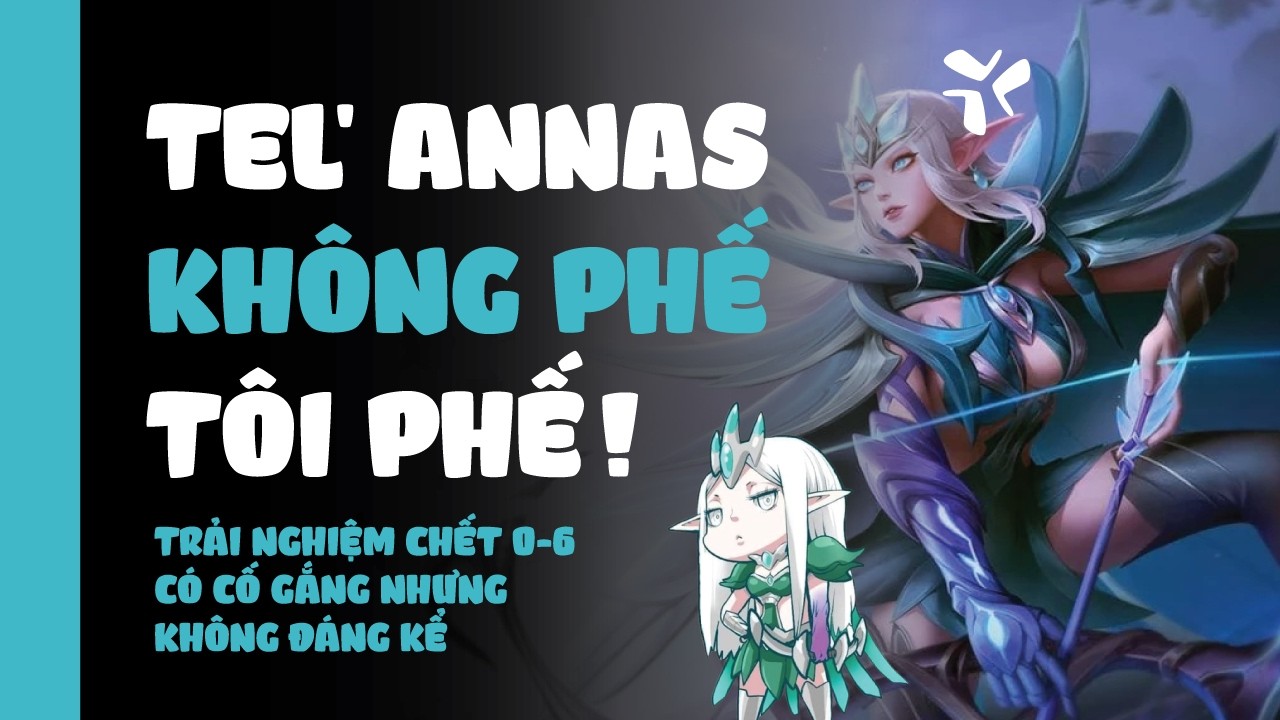 [Tập 2] Tel' Annas không phế Tôi phế - Gà Học Chơi Liên Quân