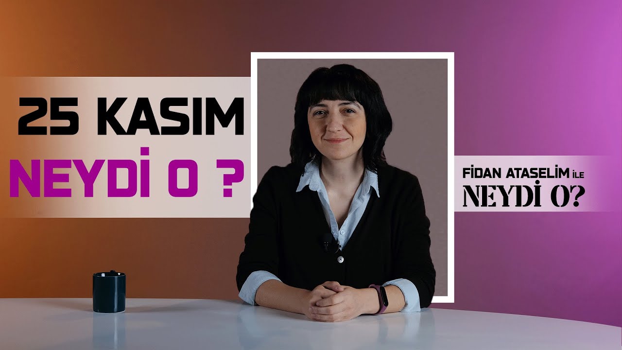 25 Kasım Neydi O?  I Fidan Ataselim ile Neydi O #11
