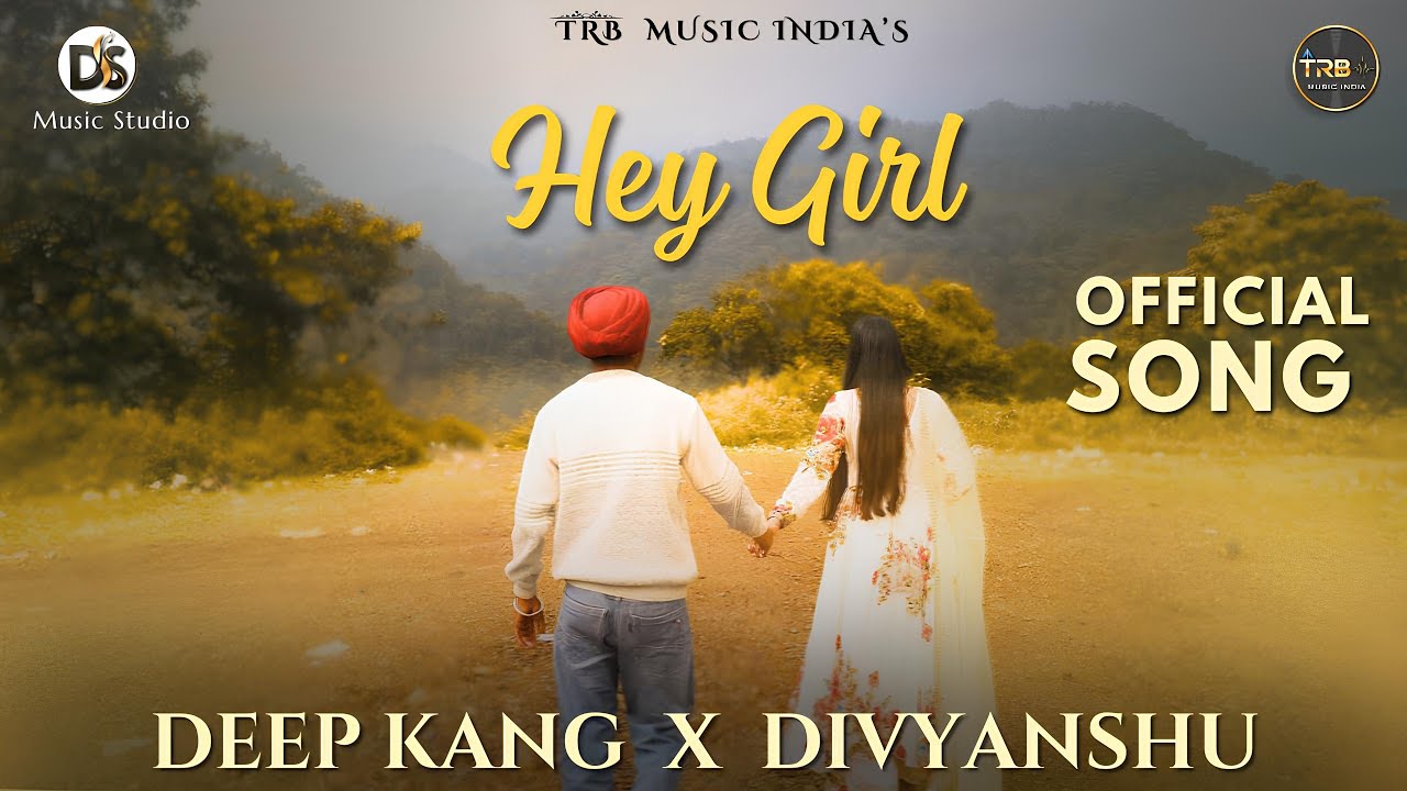 Hey Girl - Official Song | Deep Kang x Divyanshu | New Punjabi Love Song 2025 | Latest Romantic Song