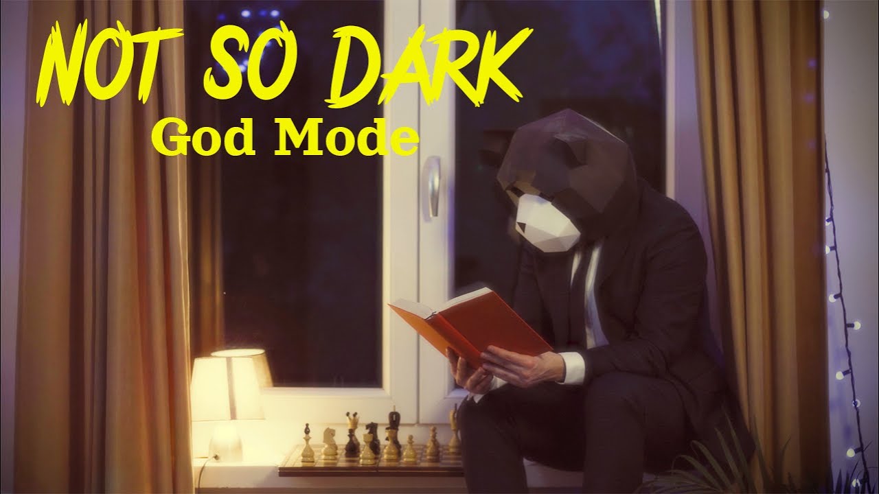 Not So Dark - God Mode