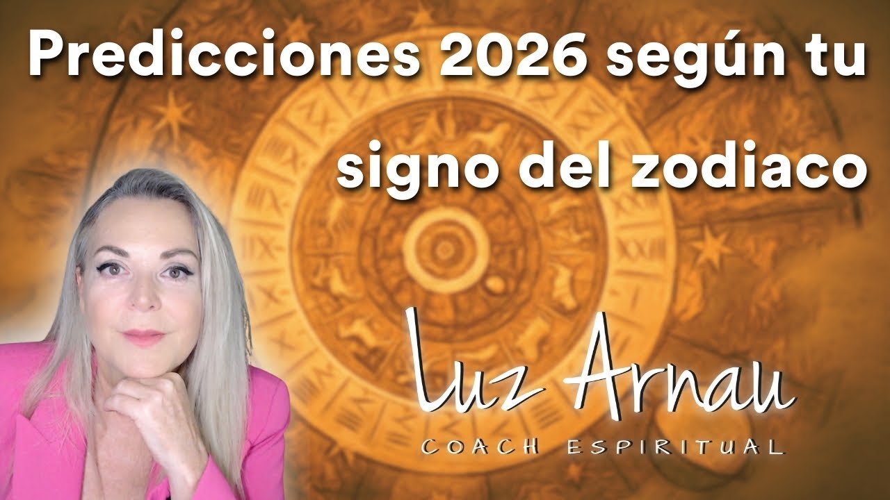 ♌ PREDICCIONES 2026 - SIGNOS DEL ZODIACO - 📡 LUZ ARNAU #101
