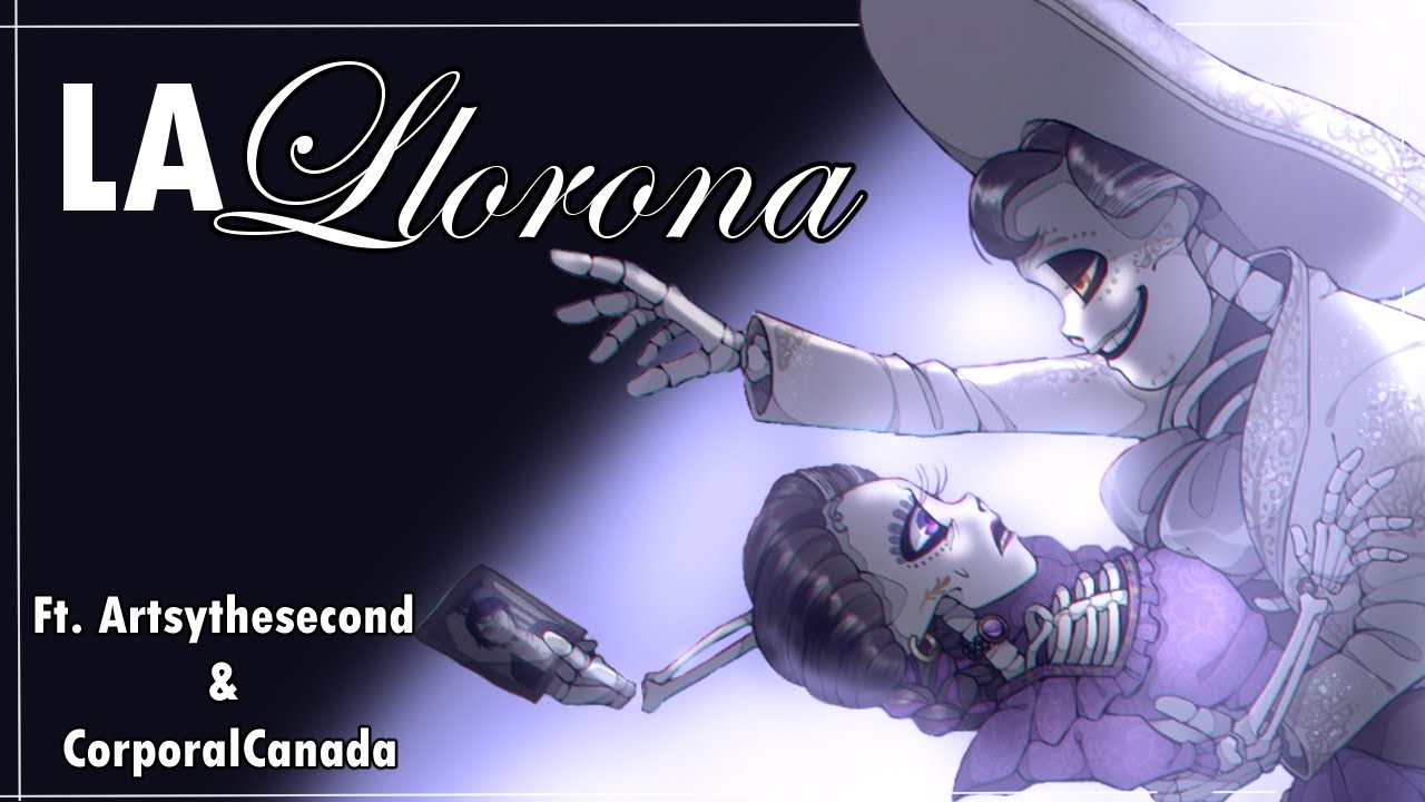 La Llorona ~Cover~ Ft. Artsythesecond & CorporalCanada