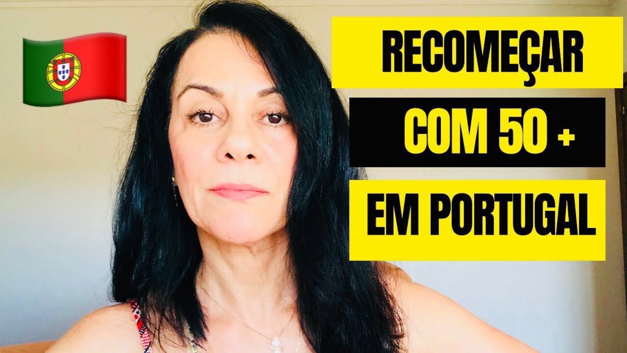 RECOME&Ccedil;AR A VIDA EM PORTUGAL COM IDADE ACIMA DE 50 ANOS | 2023