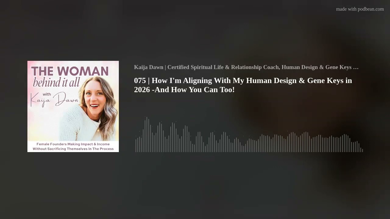 075 | How I'm Aligning With My Human Design & Gene Keys in 2026 -And How You Can Too!
