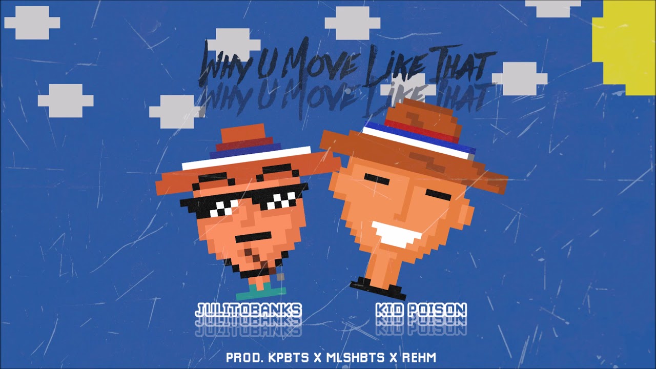 Poison Kid - Why u move like that W/ Julitobanks