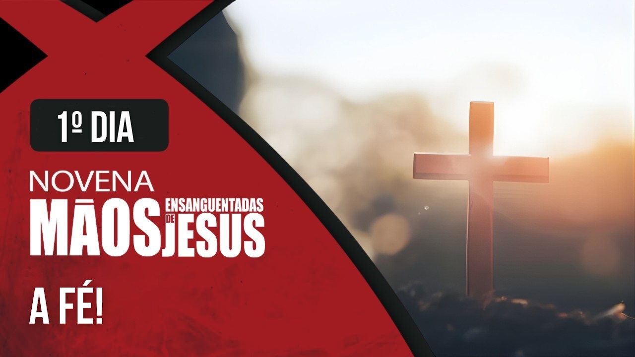 Novena das Mãos Ensanguentadas de Jesus | 1° Dia: A Fé | Rede Século 21