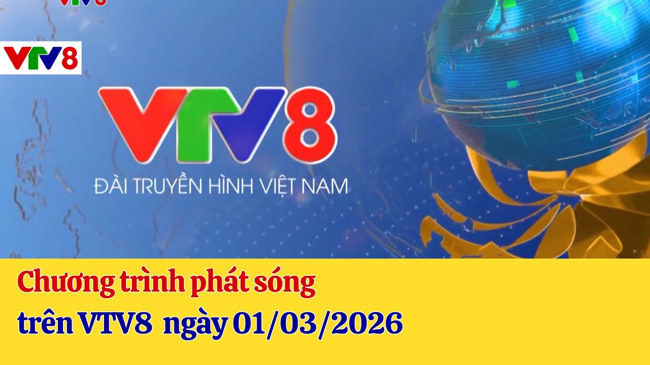 Top: Lịch phát sóng Chương trình trên VTV8 - 01/03/2026