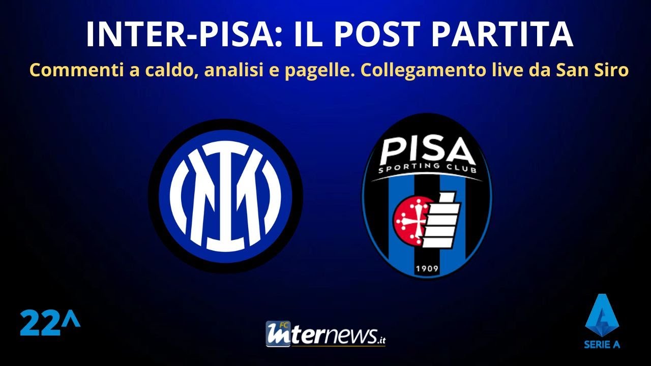 Il POST PARTITA di INTER-PISA: ANALISI e PAGELLE. Collegamento in DIRETTA dallo stadio