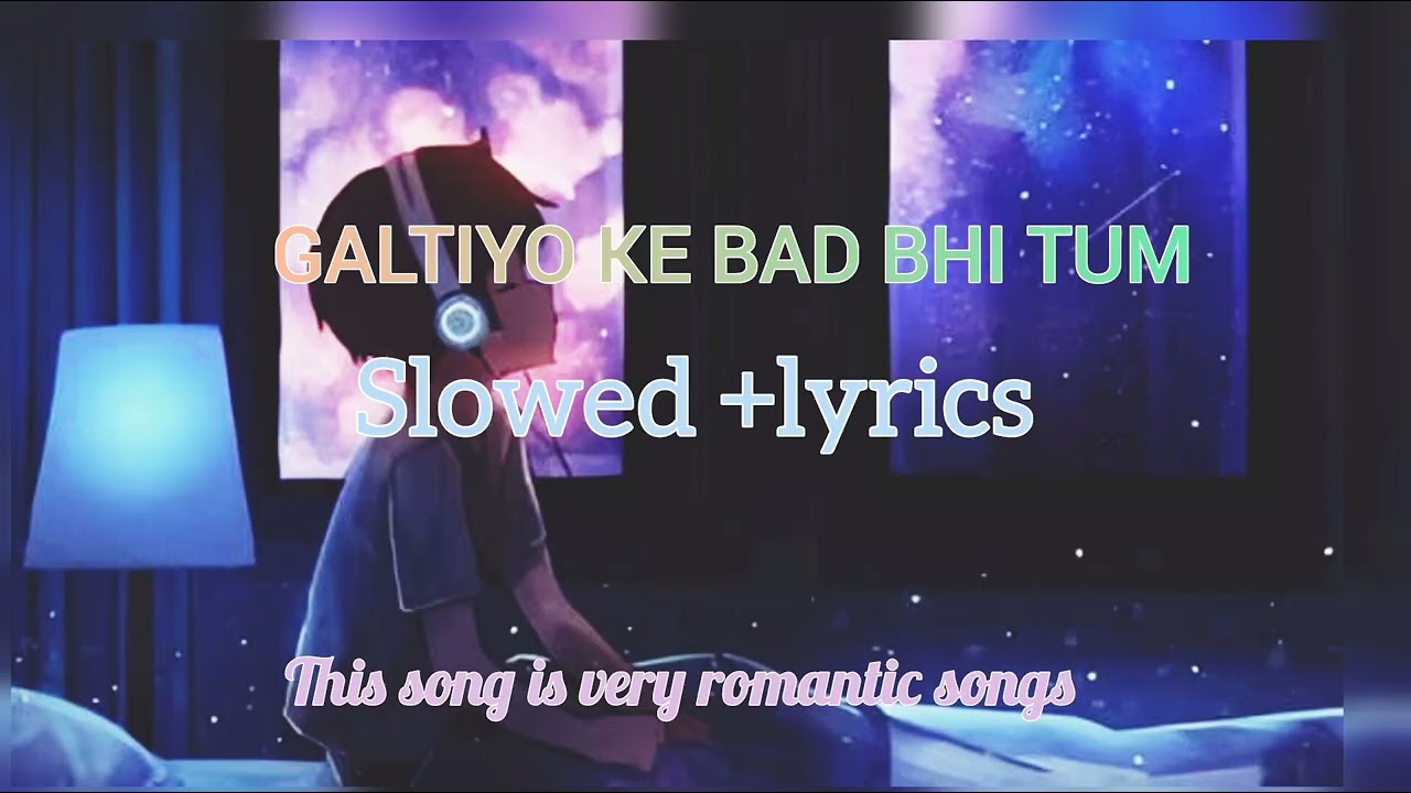 GALTIYO KE BAD BHI TUM !! NEW LOVE SONG DOWNLOAD!! LIKE ARIJIT SINGH FULL HINDI SONG 🎵 🎶🎶🎶