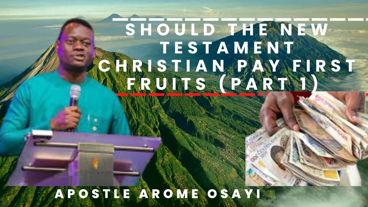 Should the New Testament Christian give First fruits? (part 1) - Apostle Arome Osayi