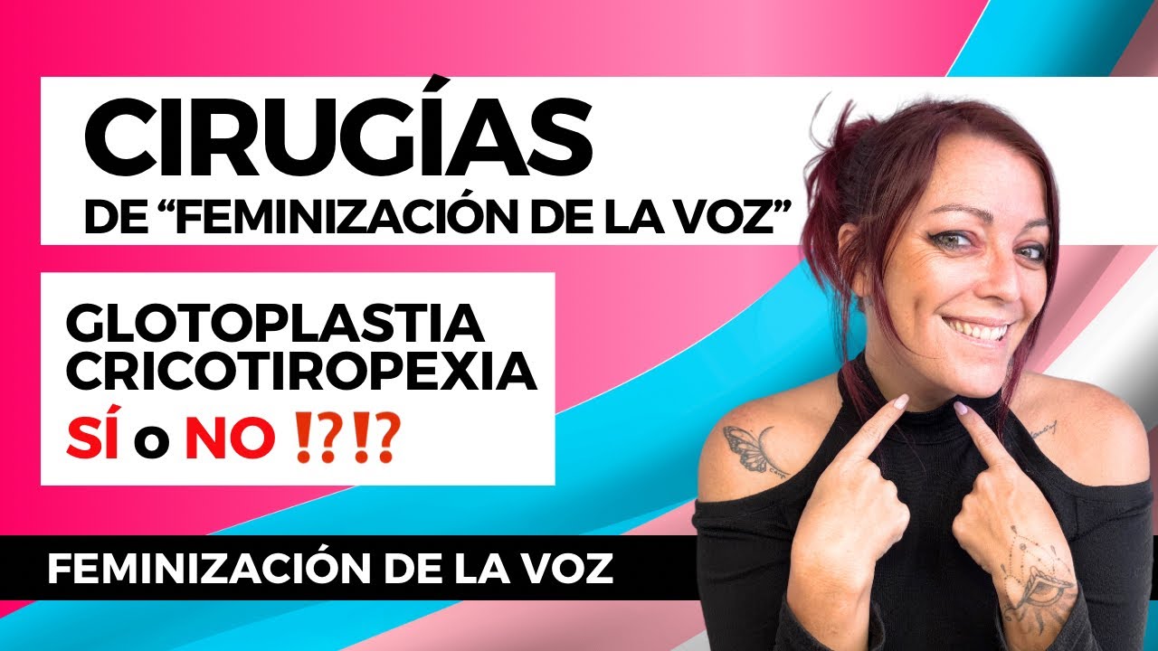 🇪🇸 FEMINIZACIÓN DE LA VOZ 🏳️‍⚧️🏳️‍🌈 GLOTOPLASTIA & CRICOTIROPEXIA: SÍ o NO ⁉️