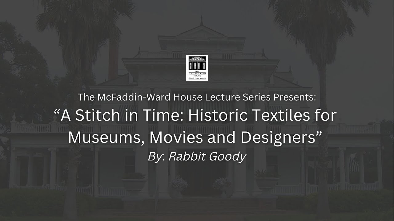 McFaddin-Ward House Lecture - A Stitch in Time: Historic Textiles for Museums, Movies and Designers