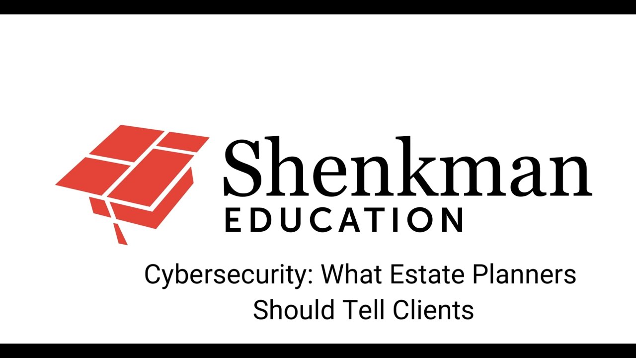 Cybersecurity: What Estate Planners Should Tell Clients