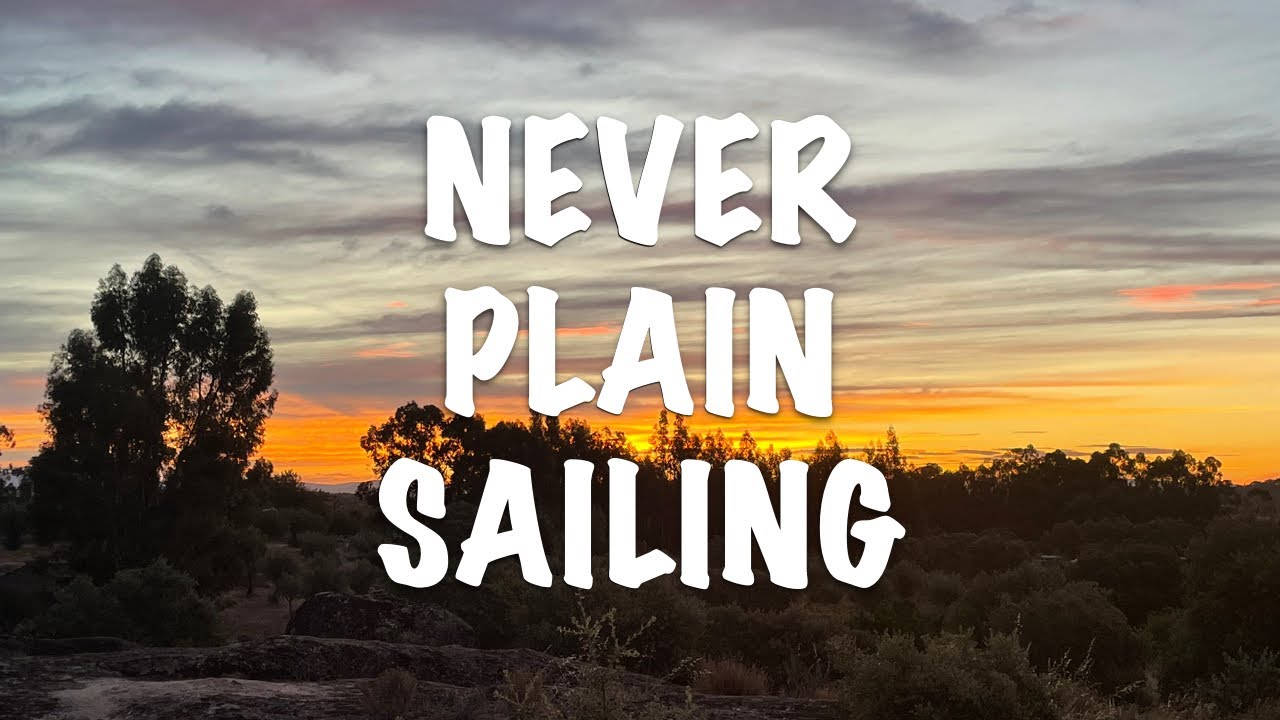 OFF-GRID HOMESTEAD / NEVER PLAIN SAILING