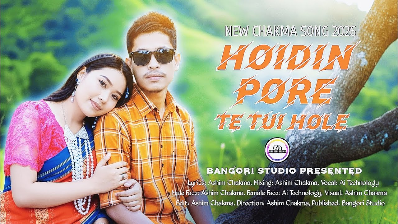 Hoidin Pore Te Tui Hole | New Chakma Video Song 2026 | Ashim Chakma | Bangori Studio Presented.