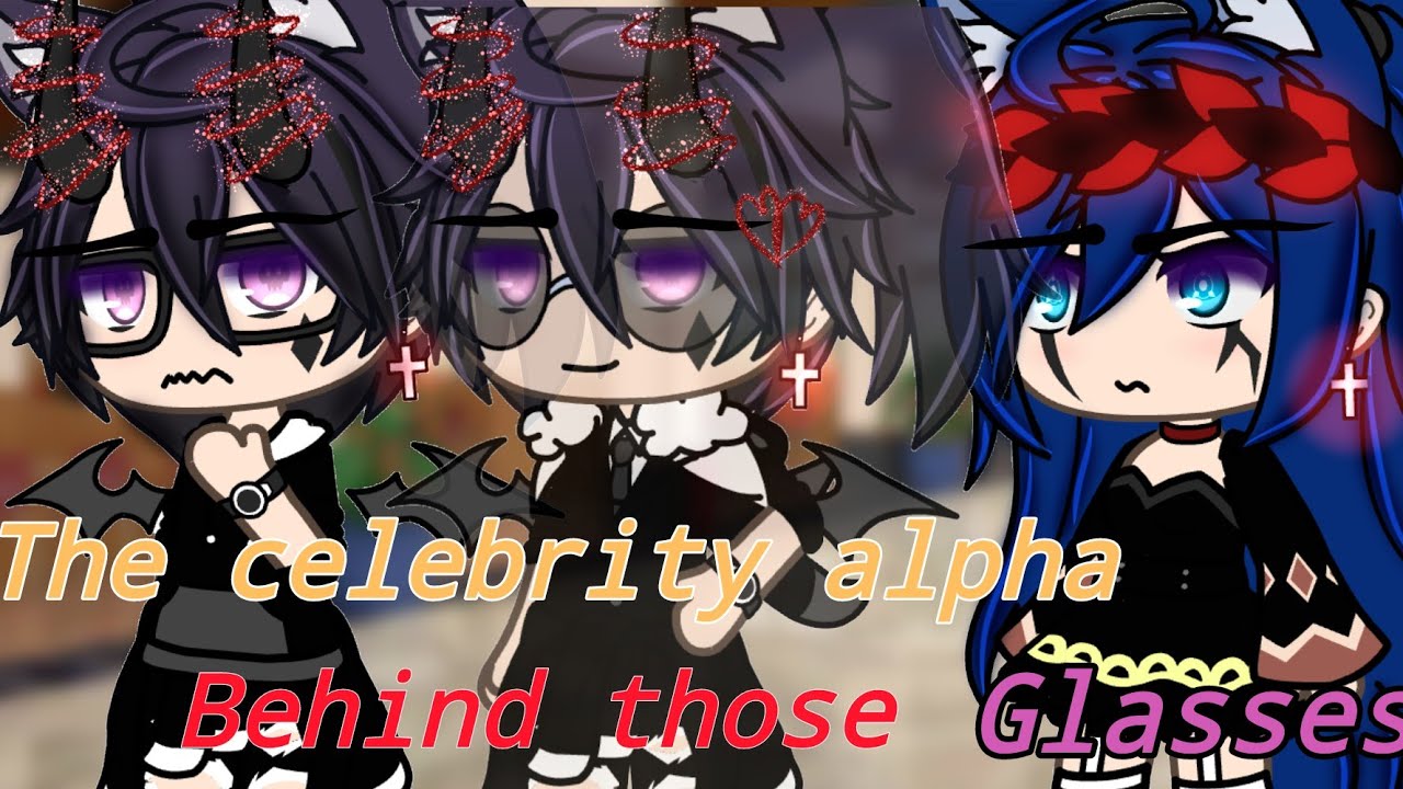 •~The celebrity alpha behind those "glasses"~• || Glmm || Original? ||