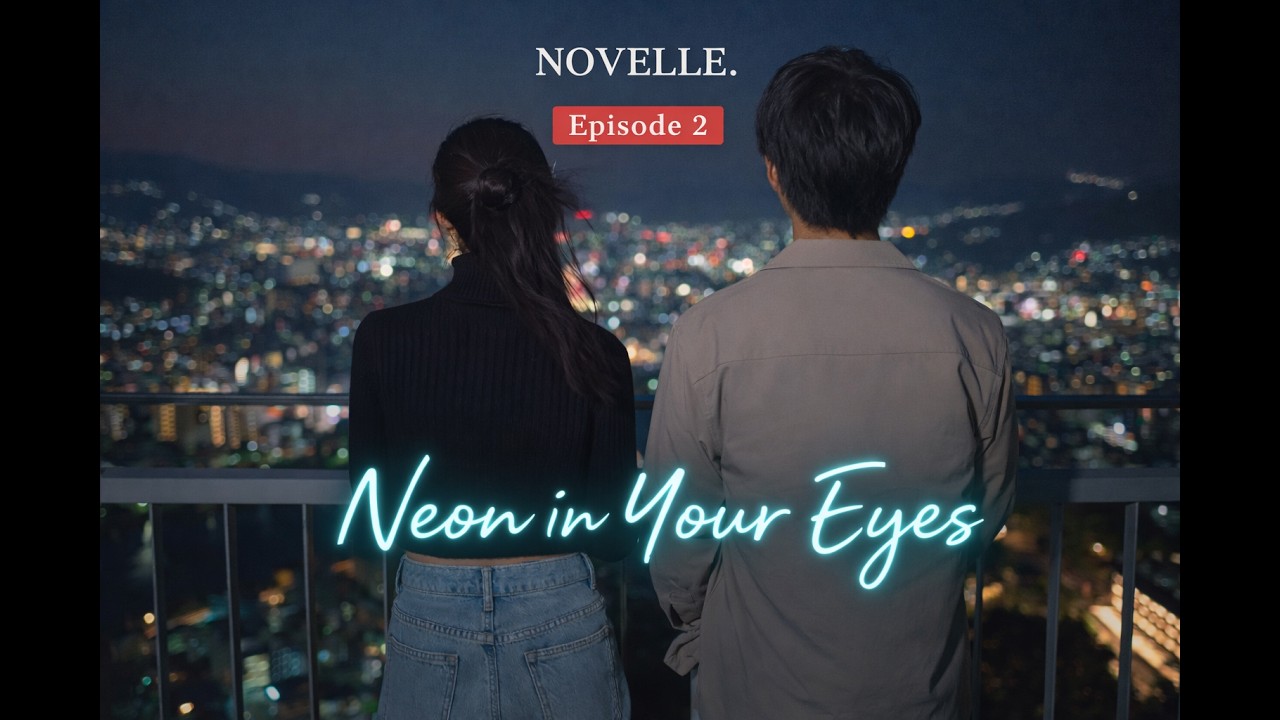 Episode 2 | Neon in Your Eyes- NOVELLE. (Official Music Video)