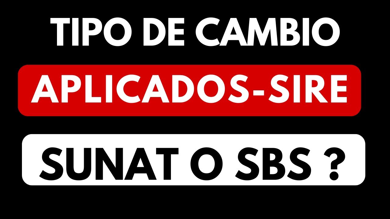 ¿ QUÉ TIPO DE CAMBIO se aplica en el SIRE 2024-SUNAT O SBS? - Tipo de cambio aplicados al IGV -Renta