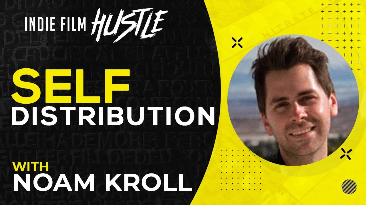 Self Distribution with Noam Kroll // Indie Film Hustle Talks