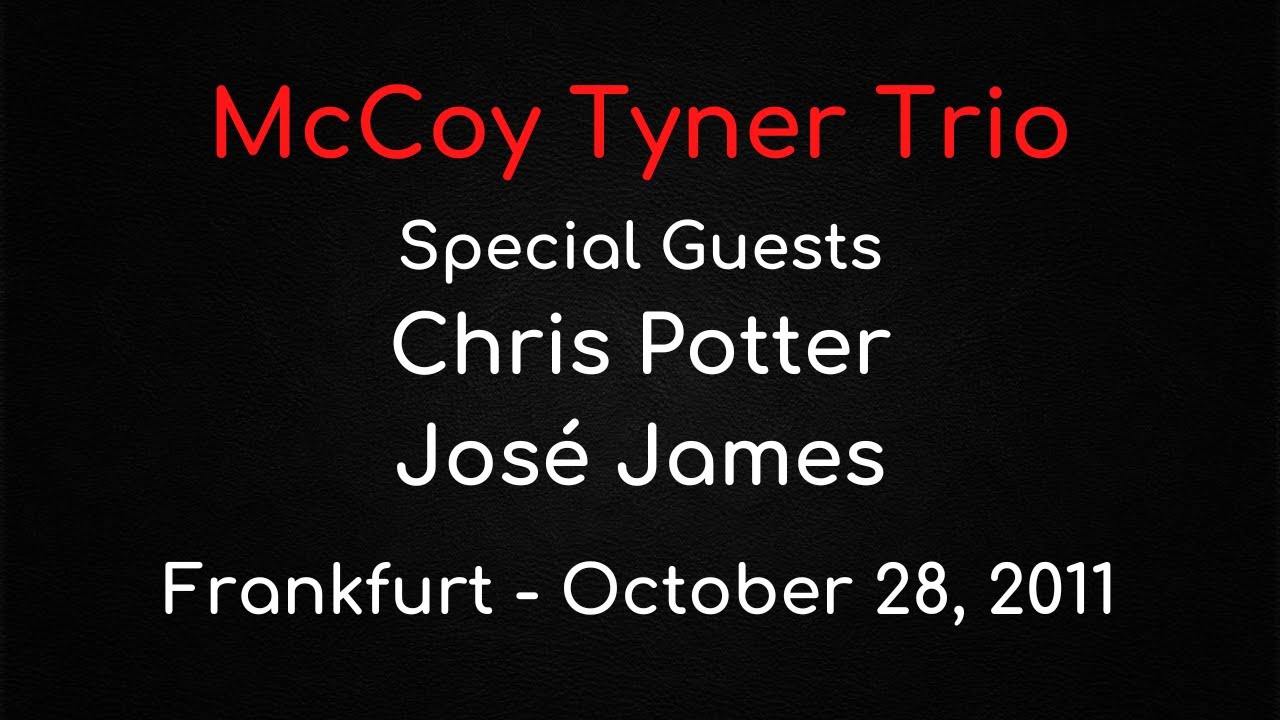 McCoy Tyner Trio - Special Guests Chris Potter & José James - Frankfurt, October 28, 2011