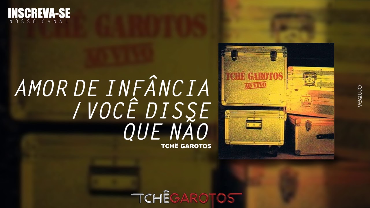 AMOR DE INF&Acirc;NCIA / VOC&Ecirc; DISSE QUE N&Atilde;O (Ao Vivo) - Tch&ecirc; Garotos