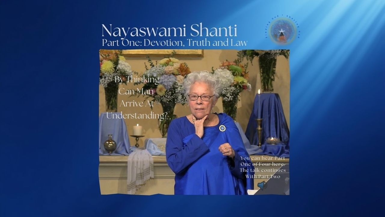 Part One - By Thinking Can We Arrive AT Understanding - with Nayaswami Shanti