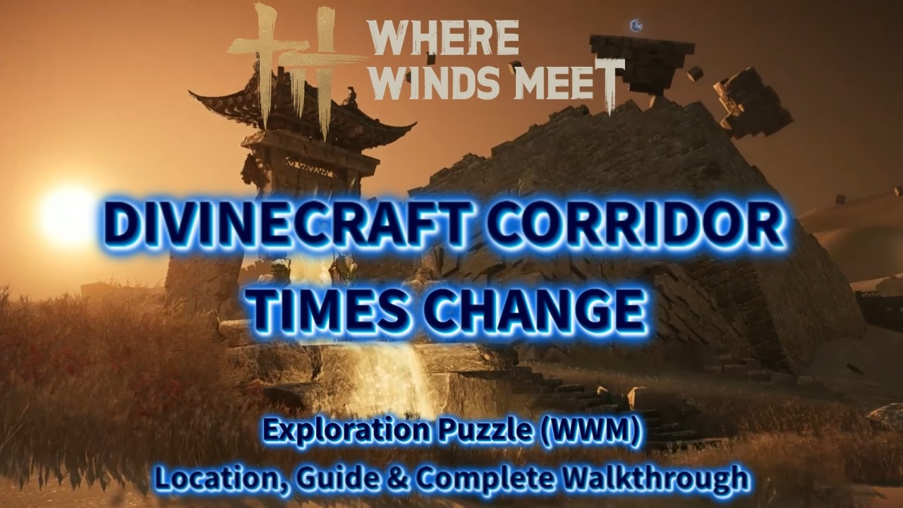 Times Change - Divinecraft Corridor | Hexi Exploration Quest | Guide & Location | Where Winds Meet