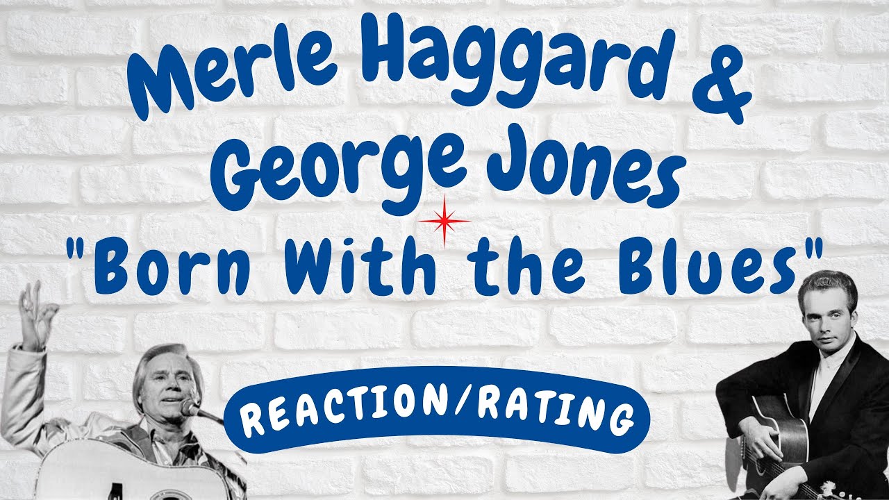 Merle Haggard and George Jones -- Born With the Blues  [REACTION/RATING]