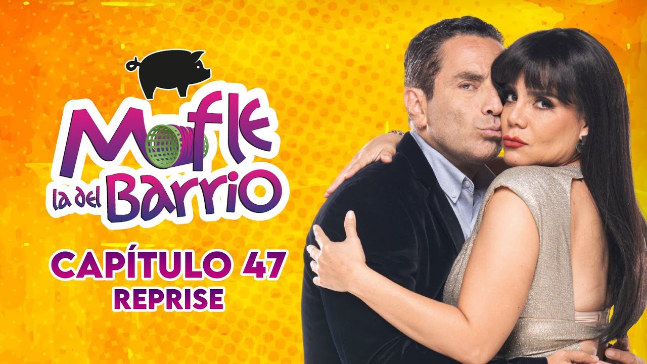 Mofle la del Barrio | Capítulo 47