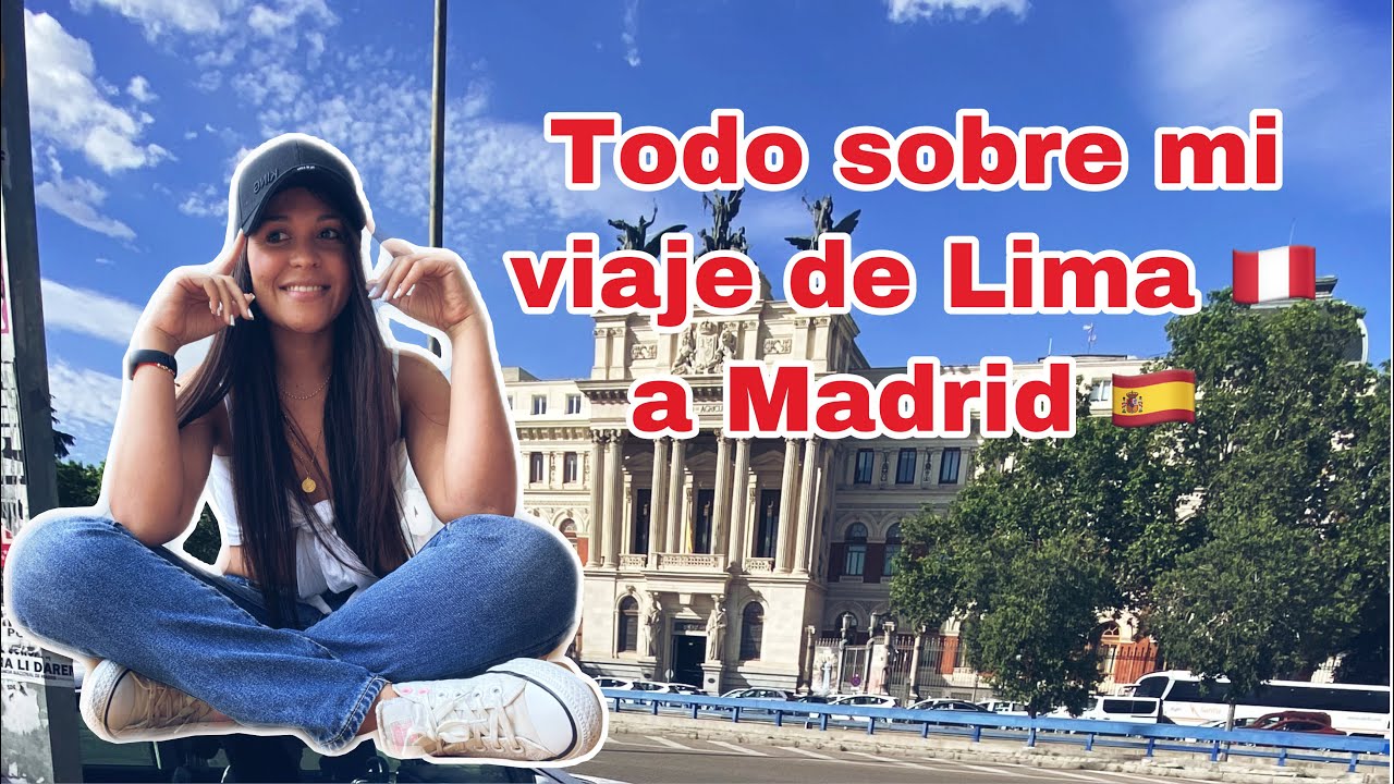 Todo lo que debes saber si vas a España 🇪🇸 desde Perú 🇵🇪 / Madrid