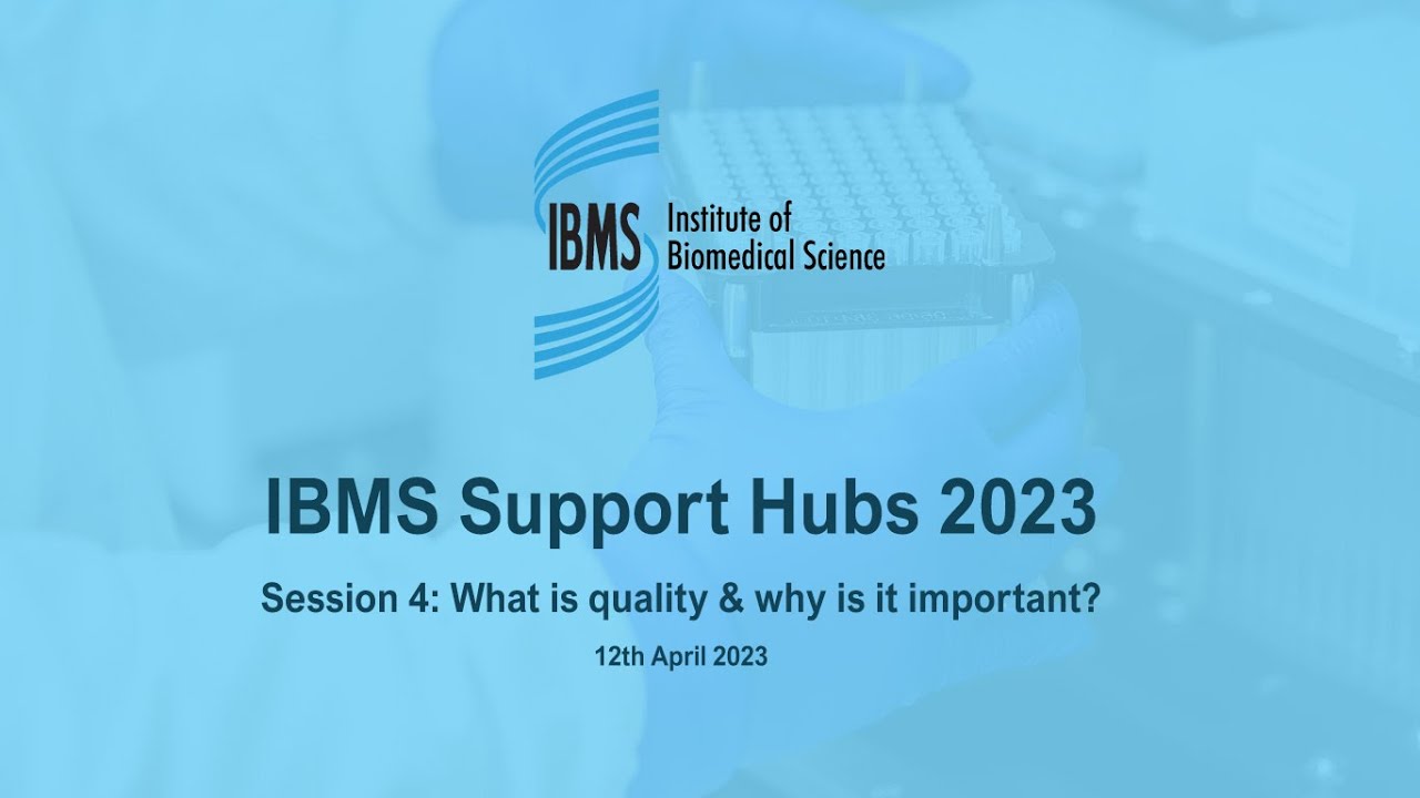 IBMS Support Hub 4: What is quality and why is it important?