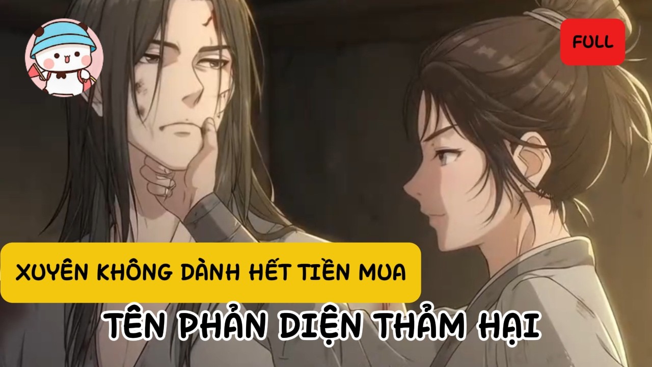 Tôi Xuyên Không Dành Hết Tiền Mua Tên Phản Diện Thảm Hại