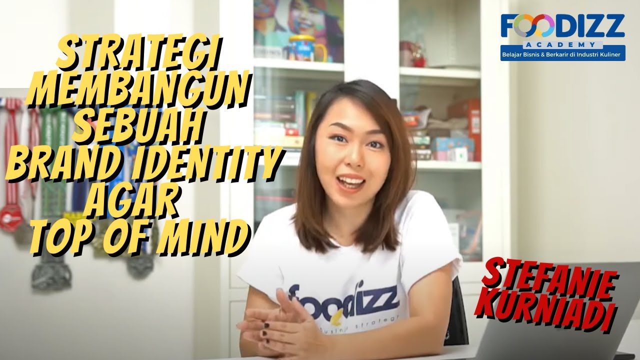 [Tanya Foodizz] Strategi Membangun Sebuah Brand Identity Agar Top of Mind - Stefanie Kurniadi