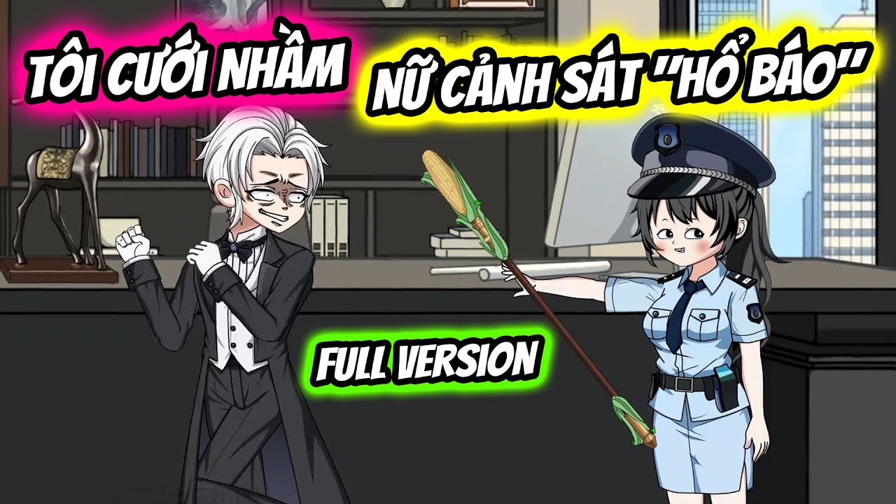 (Full Version) Tôi Cưới Nhầm Nữ Cảnh Sát 