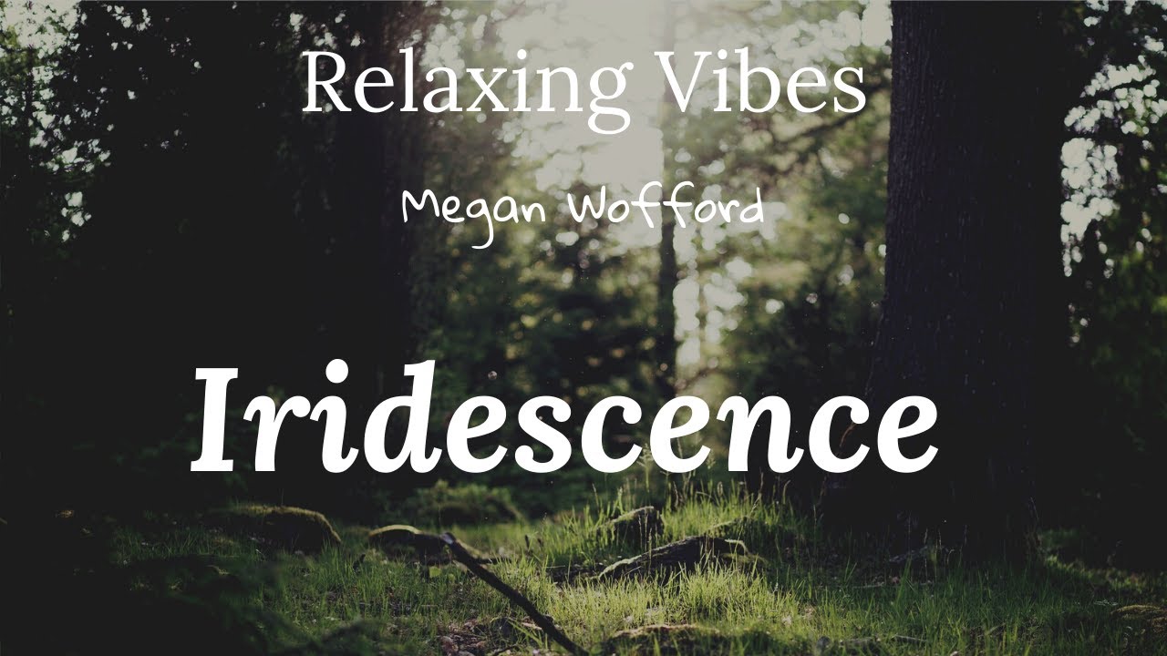Relaxing Vibes- Megan Wofford: Iridescence  2021