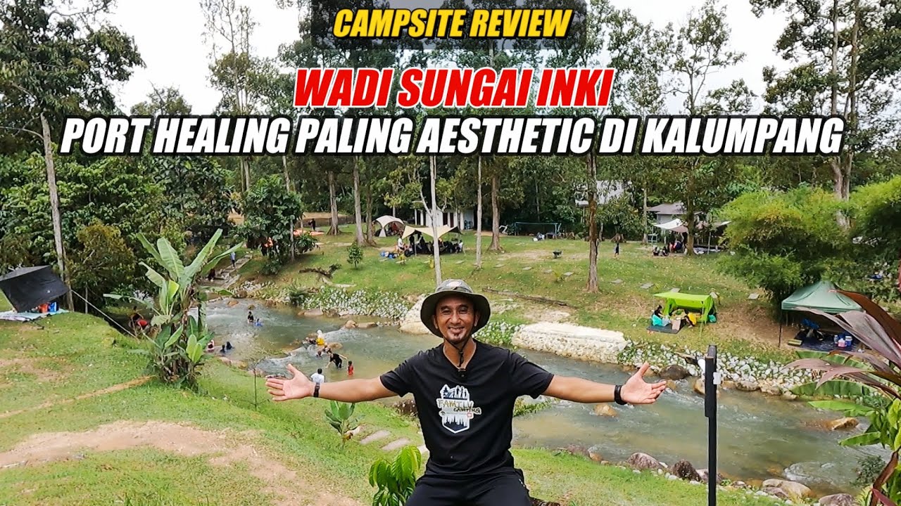 CAMPSITE REVIEW | WADI SUNGAI INKI | Nikmatilah Suasana Luar Biasa Disini,..Kaki Healing Sila Hadir!