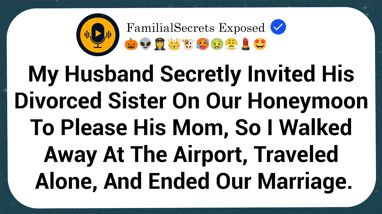 My Husband Secretly Invited His Divorced Sister On Our Honeymoon To Please His Mom, So I Walked Away