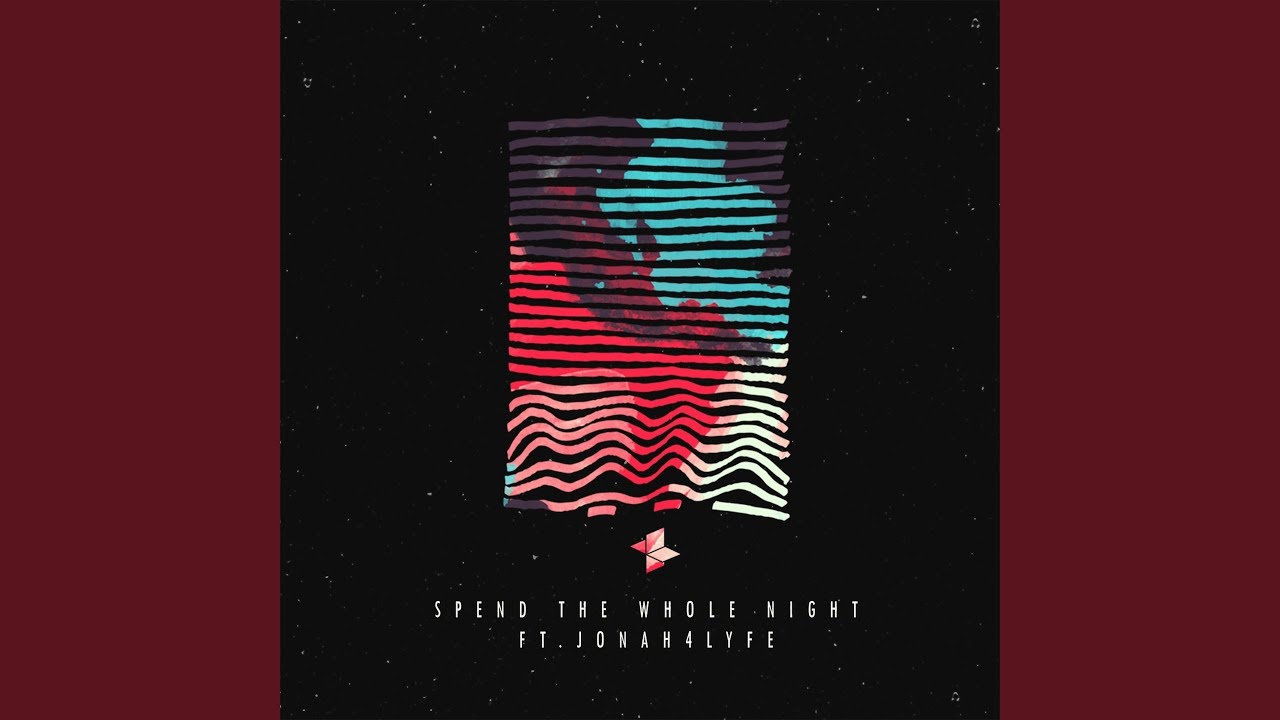 Spend The Whole Night (feat. Jonah4Lyfe)