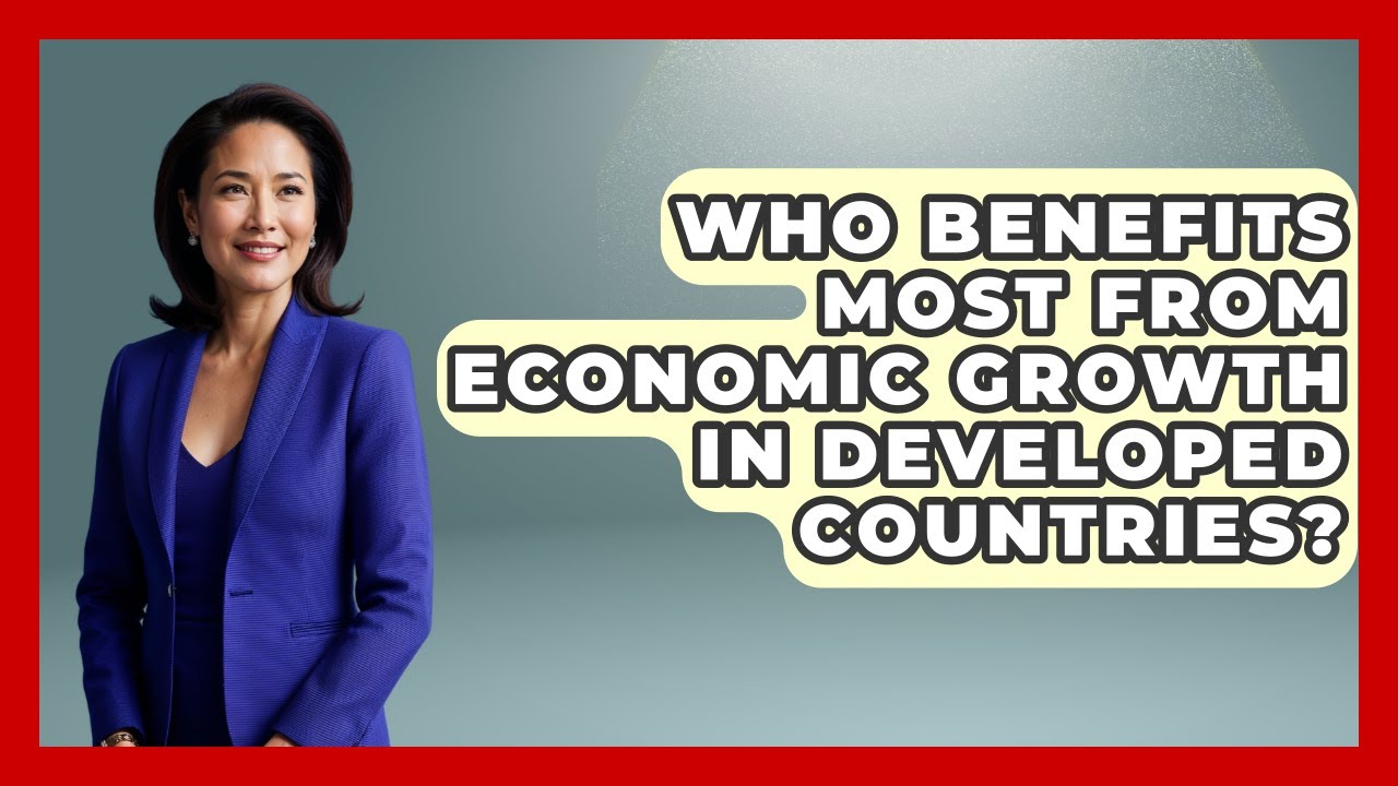 Who Benefits Most From Economic Growth in Developed Countries? | Macroecon Experts News