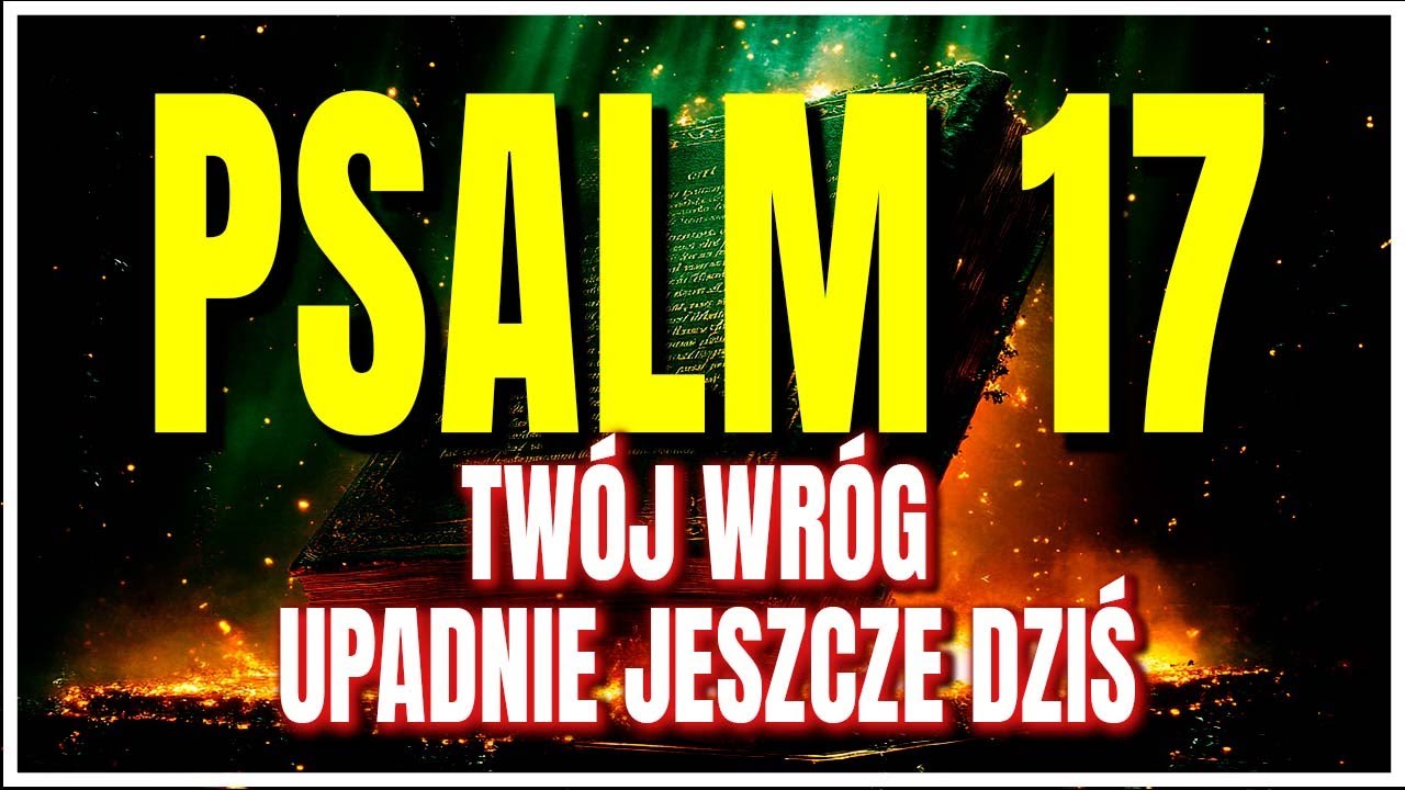 PSALM 17 – Modlitwa, która łamie wszystkie klątwy [NAJPOTĘŻNIEJSZA]