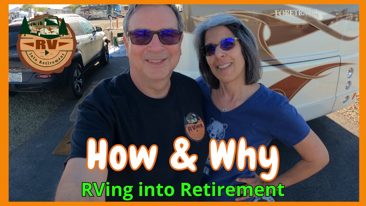 RVing Into Retirement INTRO | How & Why?