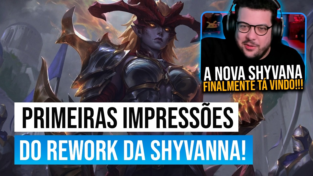 Rework da Shyvana - Primeiras Impressões