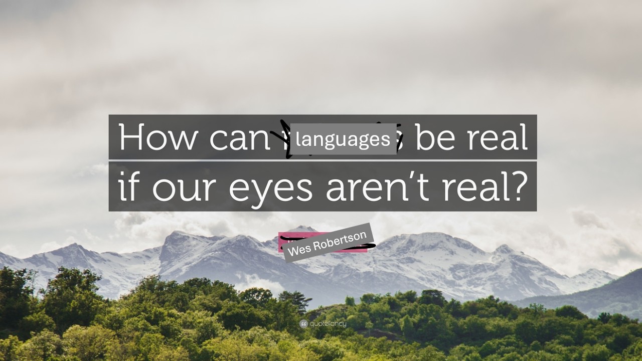 How Can Languages Be Real if Our Eyes Aren't Real?